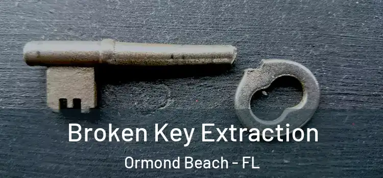 Broken Key Extraction Ormond Beach - FL