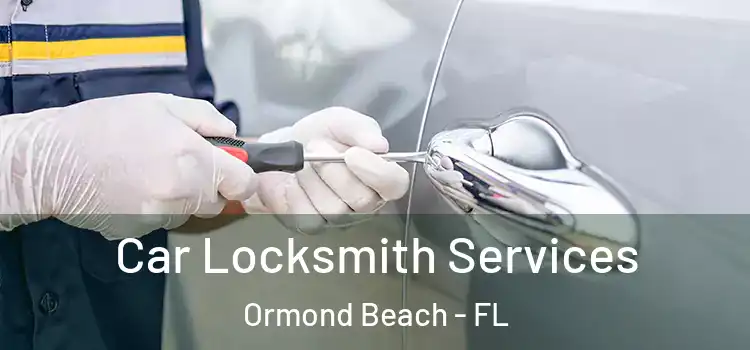 Car Locksmith Services Ormond Beach - FL