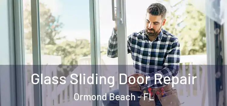 Glass Sliding Door Repair Ormond Beach - FL